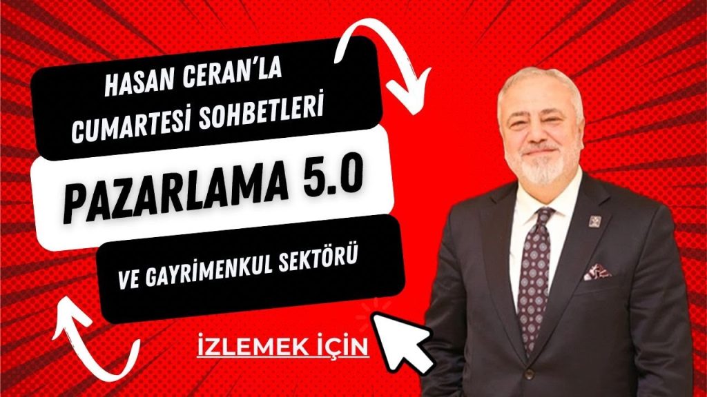 Hasan Ceran’la Cumartesi Sohbetleri YAYINDA! Pazarlama 5.0 ve Gayrimenkul Sektörü