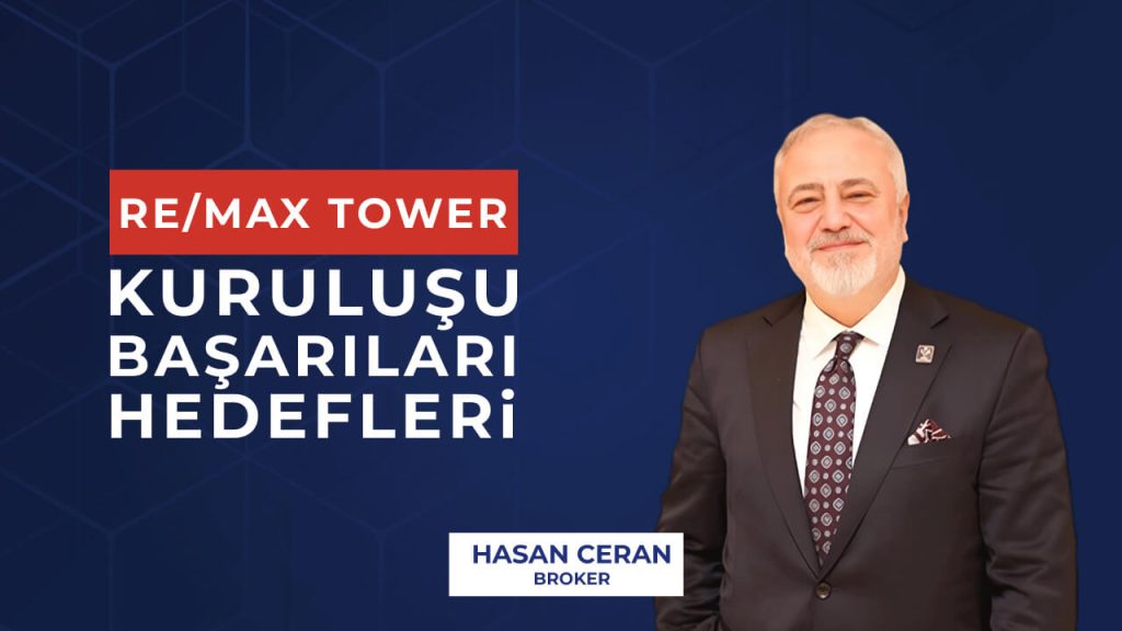 RE/MAX Tower’ın Kuruluşu, Başarıları ve 2025 Hedefleri | Hasan Ceran Anlatıyor